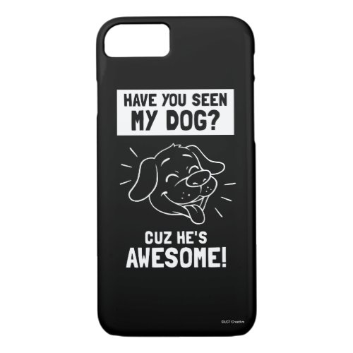 Have You Seen My Dog Cuz Hes Awesome iPhone 87 Case