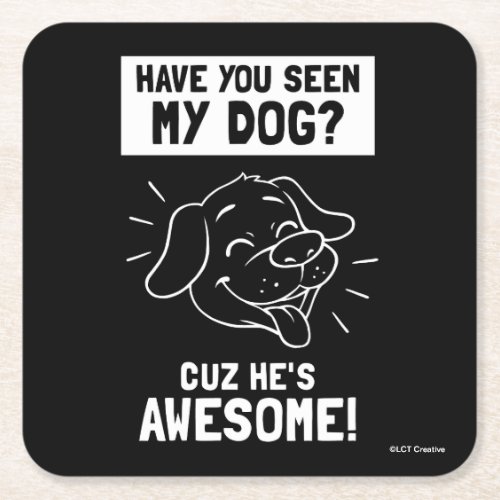 Have You Seen My Dog Cuz Hes Awesome Square Paper Coaster