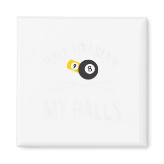 Have You Seen My Funny Billiard Pool Players Mens  Magnet