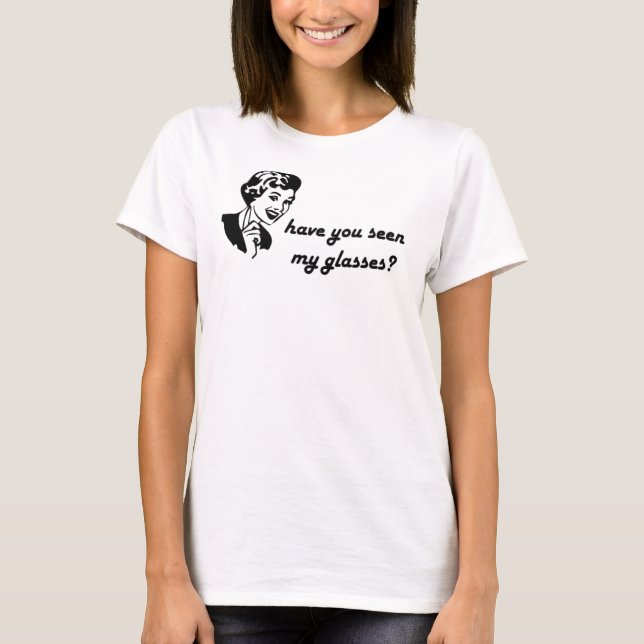 have you seen my glasses (female) T-Shirt (Front)