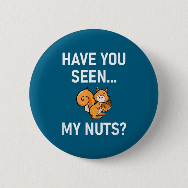 Have You Seen My Nuts, Squirrel Pun Funny, Jokes,  Button (Front)