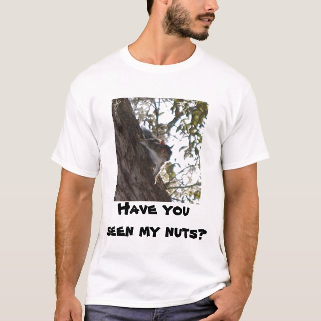 Have you seen my nuts? T-Shirt (Front)
