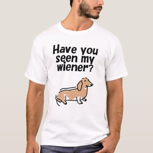 Have You Seen My Wiener Dog T_shirt