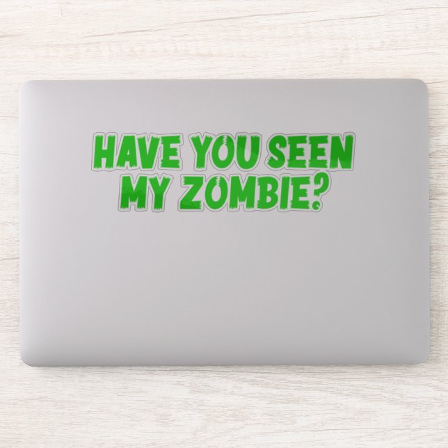 Have You Seen My Zombie  Sticker (Computer)