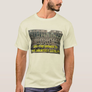 Have you spoken to your Architect lately? T-Shirt