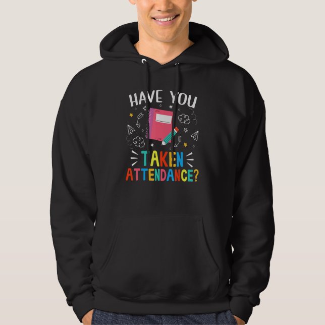 Have You Taken Attendance  Attendance Clerk Back T Hoodie (Front)