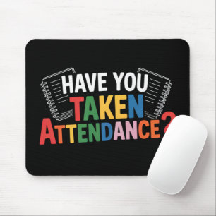 Have You Taken Attendance Back To School Mouse Pad