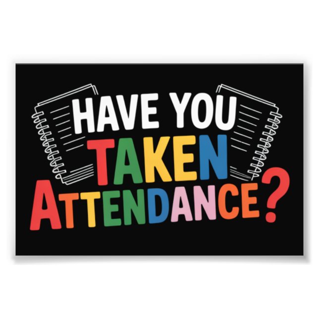 Have You Taken Attendance Back To School  Photo Print (Front)