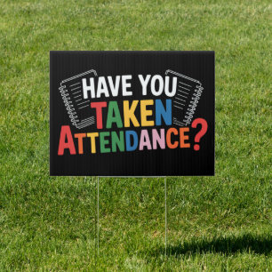 Have You Taken Attendance Back To School  Sign