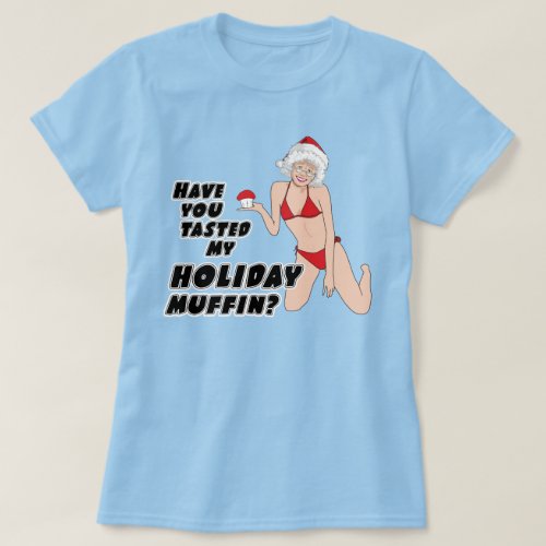 Have you tasted my holiday muffin T_Shirt