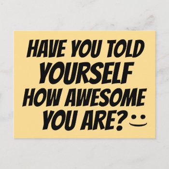 Have You Told Yourself How Awesome You Are Postcard by HappyGabby at Zazzle