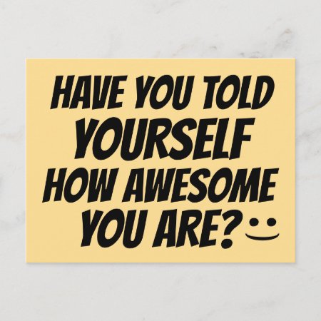 Have You Told Yourself How Awesome You Are Postcard
