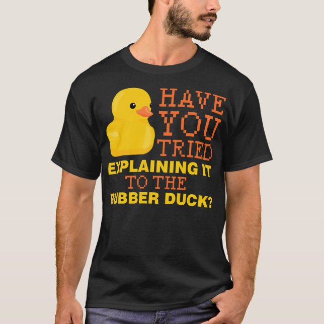 Have you tried explaining it to the rubber duck bl T-Shirt (Front)