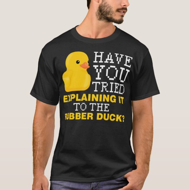 Have you tried explaining it to the rubber duck bo T-Shirt (Front)