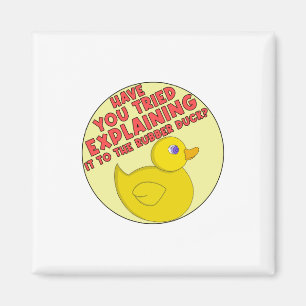 Have You Tried Explaining It To The Rubber Duck? Magnet