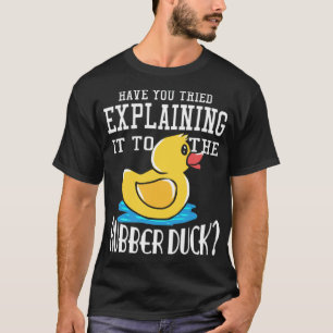 Have You Tried Explaining It To The Rubber retriev T-Shirt