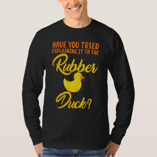 Have You Tried Explaining To Rubber Duck T-Shirt