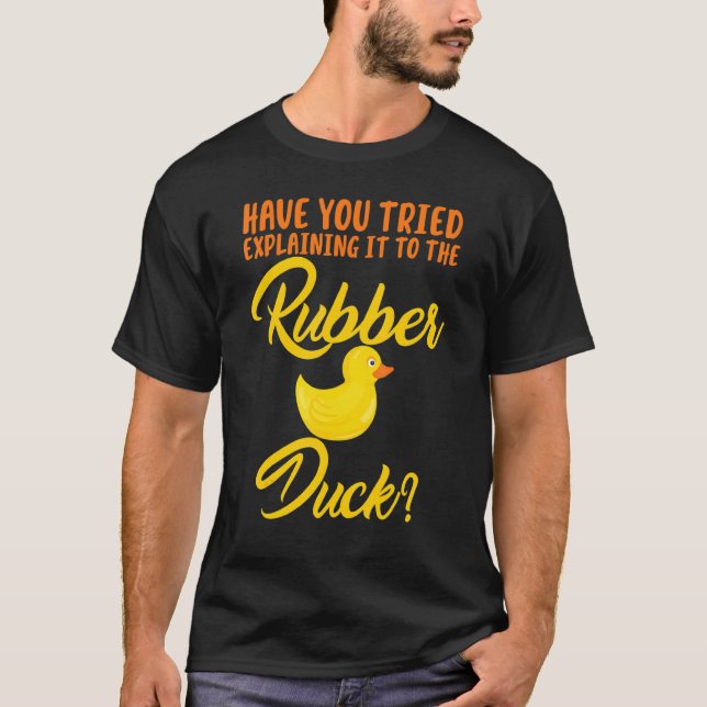 Have You Tried Explaining To Rubber Duck T-Shirt (Front)