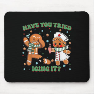 Have You Tried Icing It Christmas Nurse Gingerbrea Mouse Pad