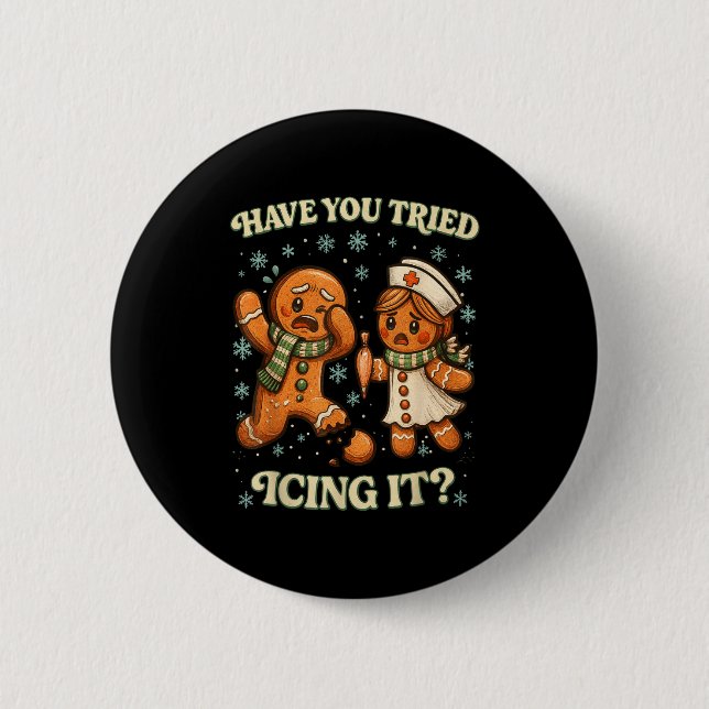 Have You Tried Icing It _ Funny Christmas Gingerbr Button (Front)