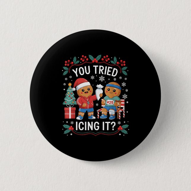 Have You Tried Icing It Funny Gingerbread Christma Button (Front)