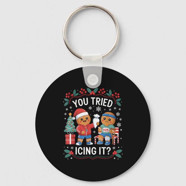 Have You Tried Icing It Funny Gingerbread Christma Keychain (Front)