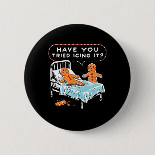 Have You Tried Icing It Gingerbread Christmas Nurs Button