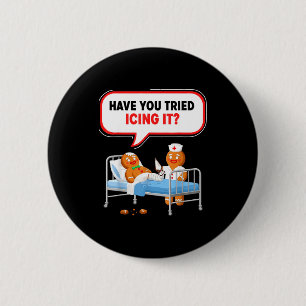 Have You Tried Icing It Gingerbread Funny Nurse Ch Button