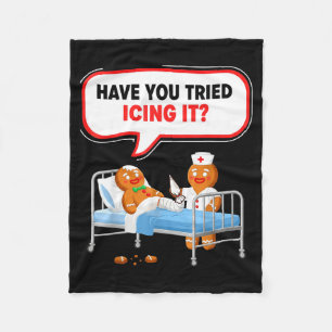 Have You Tried Icing It Gingerbread Funny Nurse Ch Fleece Blanket