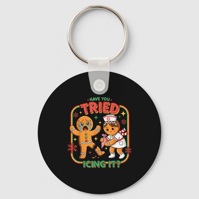 Have You Tried Icing It Gingerbread Funny Nurse Ch Keychain (Front)