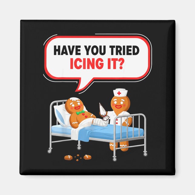 Have You Tried Icing It Gingerbread Funny Nurse Ch Magnet (Front)