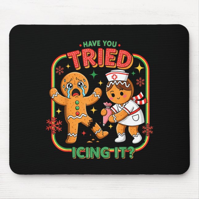 Have You Tried Icing It Gingerbread Funny Nurse Ch Mouse Pad (Front)