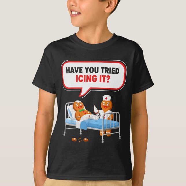 Have You Tried Icing It Gingerbread Funny Nurse Ch T-Shirt (Front)