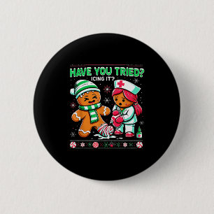 Have You Tried Icing It Gingerbread Icu Nurse Chri Button