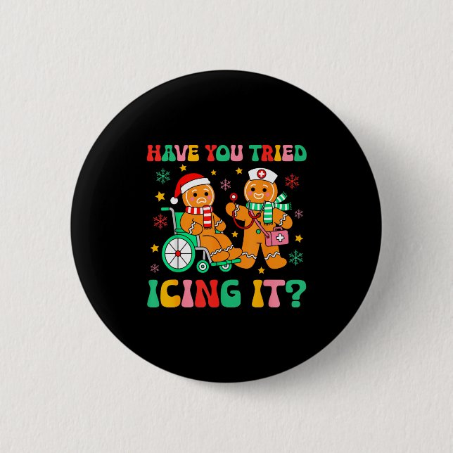 Have You Tried Icing It Gingerbread Nurse Christma Button (Front)