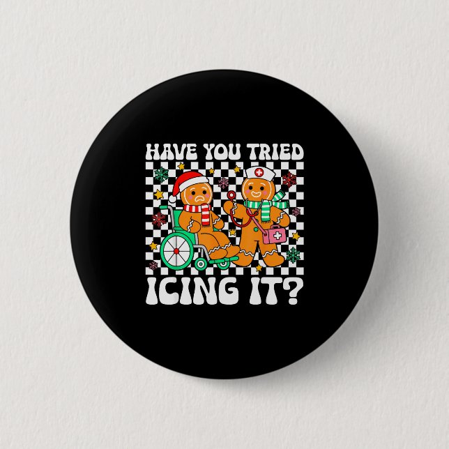 Have You Tried Icing It Gingerbread Nurse Christma Button (Front)