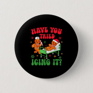 Have You Tried Icing It Gingerbread Nurse Christma Button