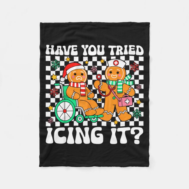 Have You Tried Icing It Gingerbread Nurse Christma Fleece Blanket (Front)