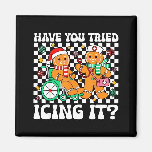 Have You Tried Icing It Gingerbread Nurse Christma Magnet (Front)