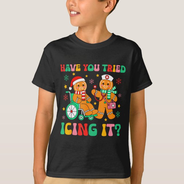 Have You Tried Icing It Gingerbread Nurse Christma T-Shirt (Front)