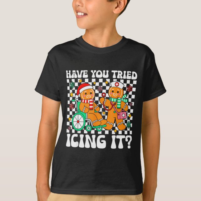 Have You Tried Icing It Gingerbread Nurse Christma T-Shirt (Front)