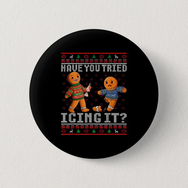 Have You Tried Icing It Ugly Christmas Gingerbread Button (Front)