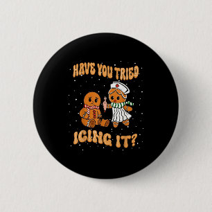 Have You Tried Icings It Gingerbread Nurse Christm Button