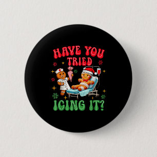 Have You Tried Icings It Gingerbread Nurse Christm Button