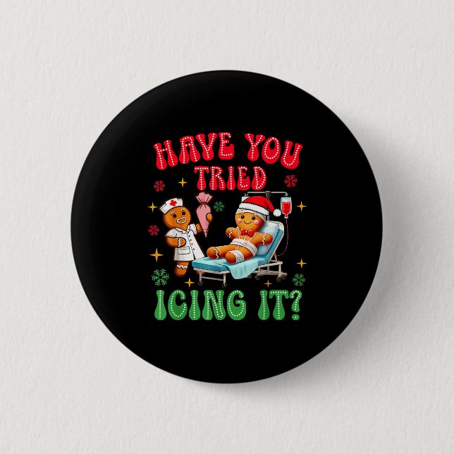 Have You Tried Icings It Gingerbread Nurse Christm Button (Front)