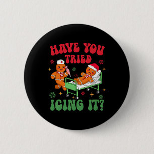 Have You Tried Icings It Gingerbread Nurse Christm Button