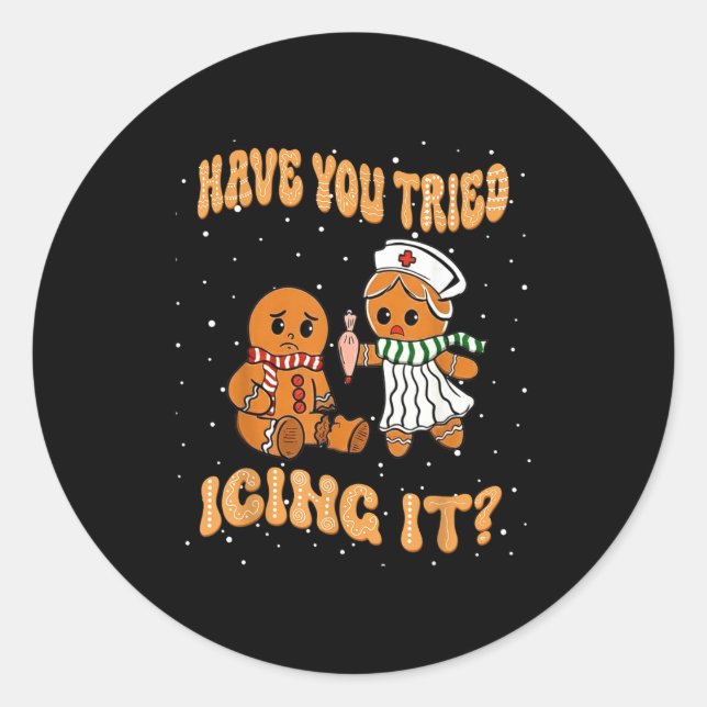 Have You Tried Icings It Gingerbread Nurse Christm Classic Round Sticker (Front)