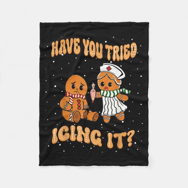 Have You Tried Icings It Gingerbread Nurse Christm Fleece Blanket (Front)
