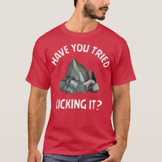 Have You Tried Licking It Lapidary Rock Collector T-Shirt