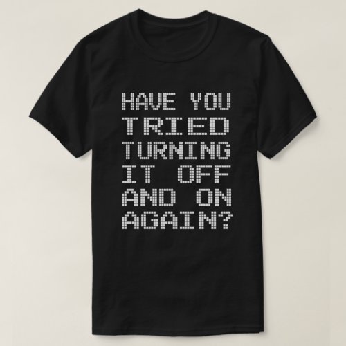 Have You Tried T_Shirt